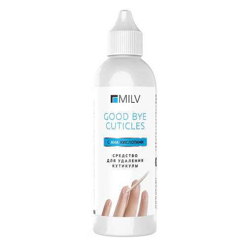 Средство для удаления кутикулы MILV GOOD BYE CUTICLES с АНА кислотами 100 мл в Mirra